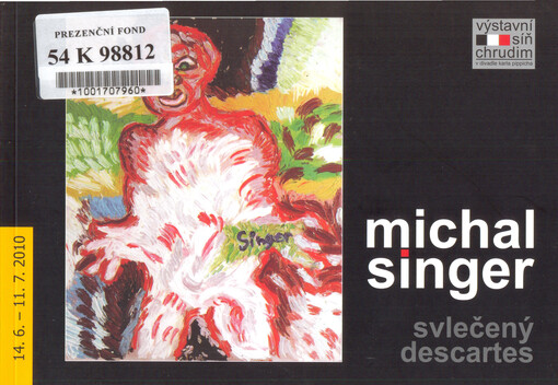 Michal Singer :Svlečený Descartes : 14.6.-11.7.2010, Výstavní síň Chrudim v divadle Karla Pippicha : [katalog výstavy