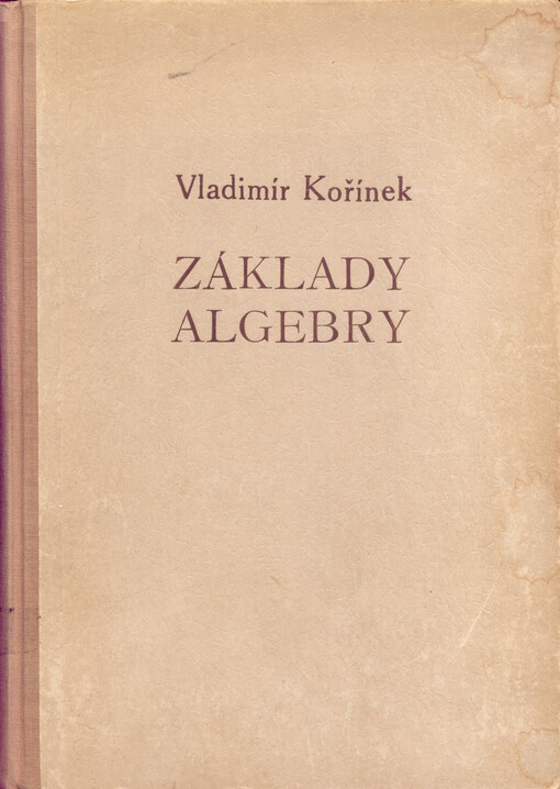 Základy algebry: [Určeno] pro posluchače matem. na univ