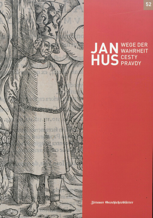 Jan Hus : Wege der Wahrheit : das Erbe des böhmischen Reformators in der Oberlausitz und in Nordböhmen = cesty pravdy : dědictví českého reformátora v Horní Lužici a v severních Čechách