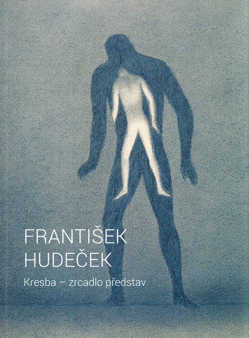 František Hudeček : kresba - zrcadlo představ : katalog výstavy : 7.4.-13.5.2016