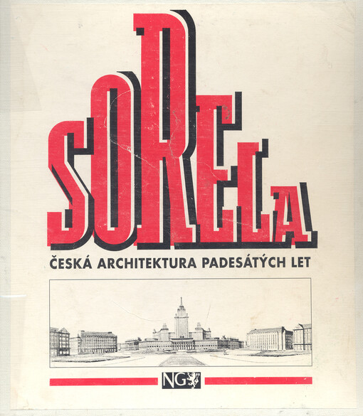 Sorela: česká architektura padesátých let : Národní galerie v Praze, Sbírka architektury : Palác Kinských 14. dubna - 22. května 1994