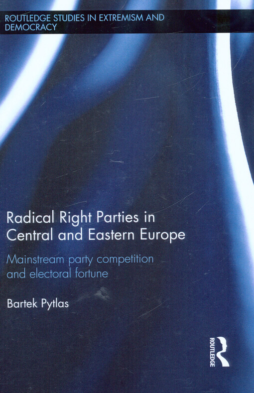 Radical right parties in Central and Eastern Europe : mainstream party competition and electoral fortune