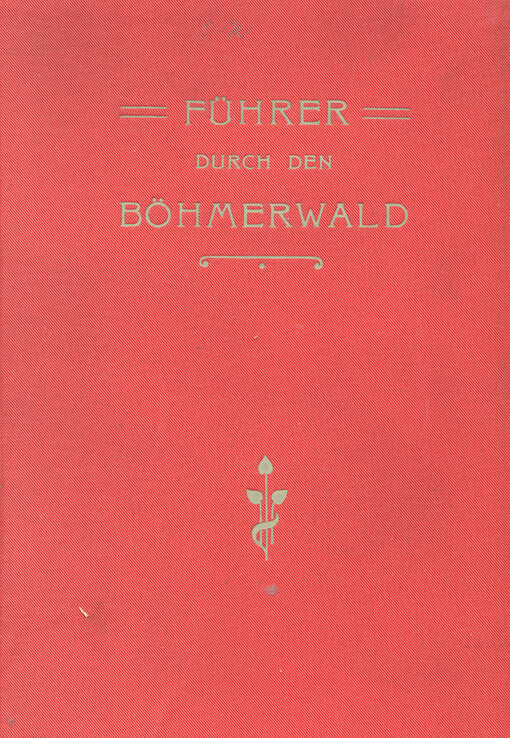 Führer durch den Böhmerwald (österreichische und bayrische Antheile) und das deutsche Südböhmen