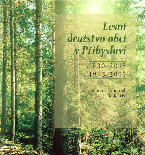 Lesní družstvo obcí v Přibyslavi : 1930-2015, 1995-2015