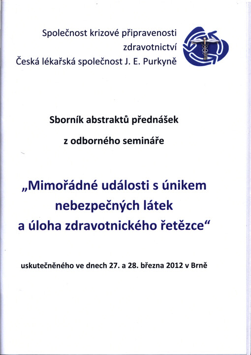 Mimořádné události s únikem nebezpečných látek a úloha zdravotnického řetězce : sborník abstraktů přednášek z odborného semináře uskutečněného ve dnech 27. a 28. března 2012 v Brně