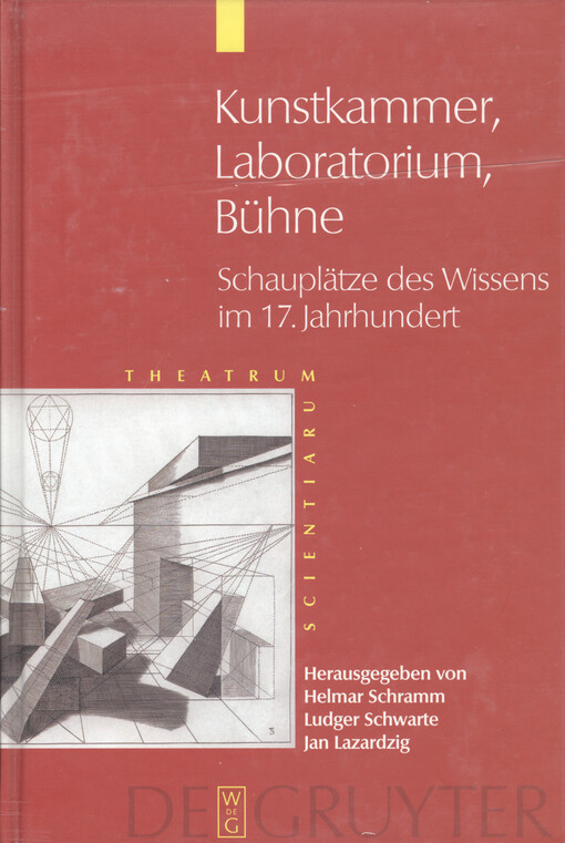 Kunstkammer - Laboratorium - Bühne : Schauplätze des Wissens im 17. Jahrhundert