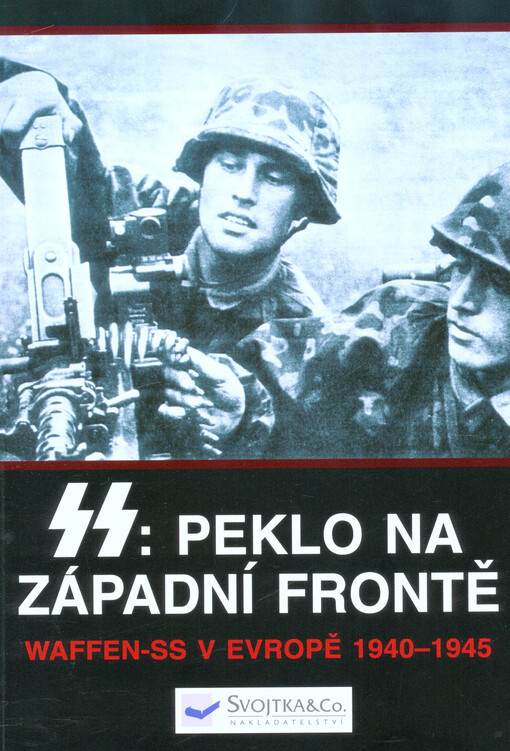 SS: peklo na západní frontě : Waffen-SS v Evropě 1940-1945