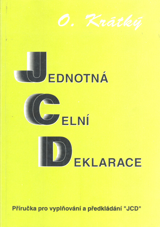 Jednotná celní deklarace : Příručka pro vyplňování a předkládání 
