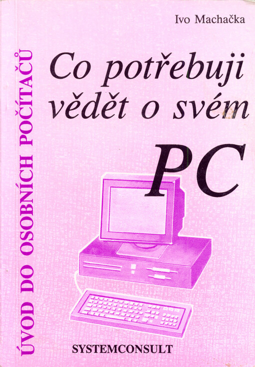 Co potřebuji vědět o svém PC : (úvod do osobních počítačů)