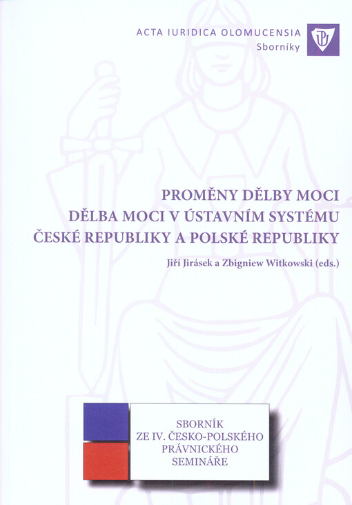 Proměny dělby moci : dělba moci v ústavním systému České republiky a Polské republiky : sborník z IV. česko-polského právnického semináře