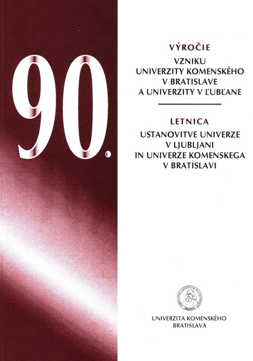 90. výročie vzniku Univerzity Komenského v Bratislave a Univerzity v Ľubľane :zborník príspevkov z medzinárodnej vedeckej konferencie konanej v dňoch 22.10.-23.10.2009 pri príležitosti jubilea oboch univerzít