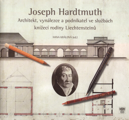 Joseph Hardtmuth : architekt, vynálezce a podnikatel ve službách knížecí rodiny Liechtensteinů