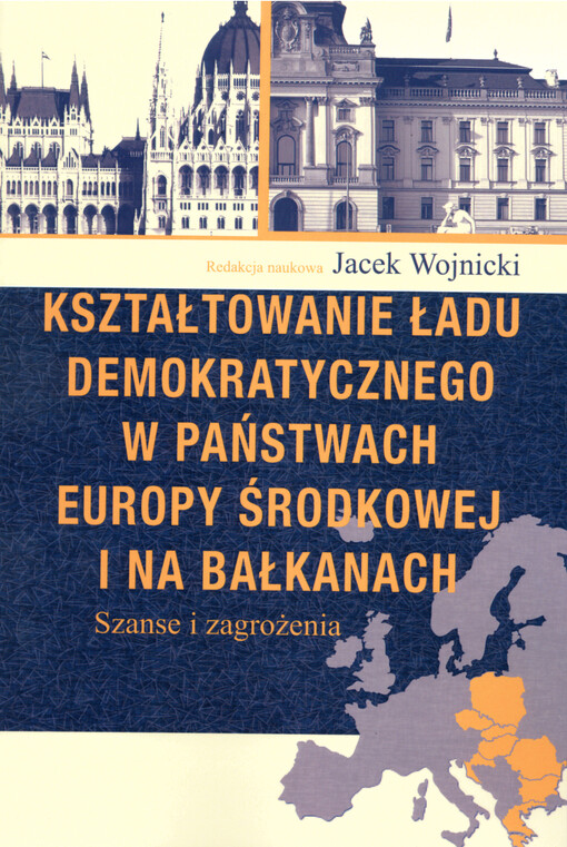 Kształtowanie ładu demokratycznego w państwach Europy środkowej i na Bałkanach : szanse i zagrożenia
