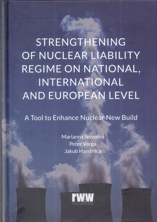 Strengthening of nuclear liability regime on national, international and European level : a tool to enhance nuclear new build