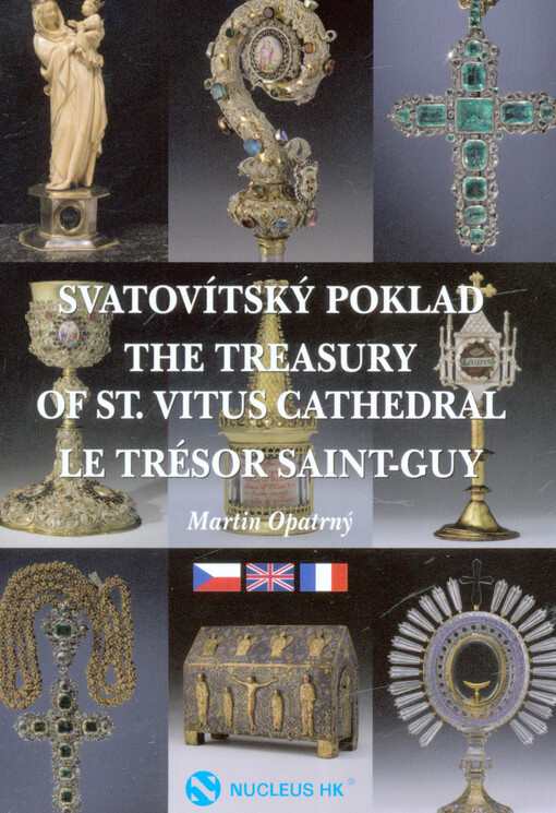 Svatovítský poklad = The treasury of St. Vitus Cathedral = Le trésor Saint-Guy