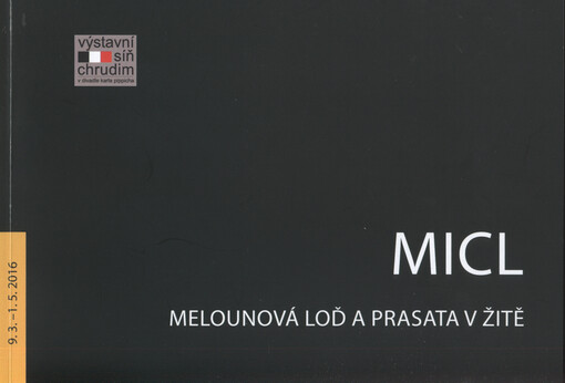 MICL: melounová loď a prasata v žitě : 9.3.-1.5.2016, Výstavní síň Chrudim v Divadle Karla Pippicha