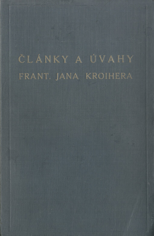 Články a úvahy Frant. Jana Kroihera.[1. díl]