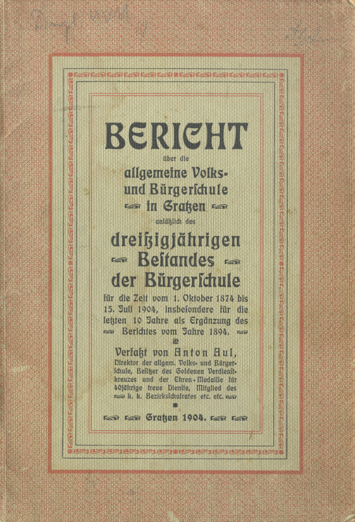 Bericht über die allgemeine Volks- und Bürgerschule in Gratzen, anlässlich des 30jährigen Bestandes der Bürgerschule, für die Zeit vom 1. October 1874 bis 15. Juli 1904, insvesondere für die letzten 10 Jahre als Ergänzung des Berichtes vom Jahre 1894