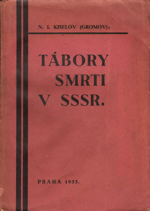 Tábory smrti v SSSR: zápisky bývalého pracovníka VČK-OGPU : Osm let náčelníkem tajného oddělení zplnomocněného představitelstva OGPU na Kavkaze. Tři roky v hodnosti zplnomocněnce inspekčního, informačního a vyšetřujícího oddělení správy severních táborů zvláštního určení spojené státní politické správy (OGPU) v S.S.S.R