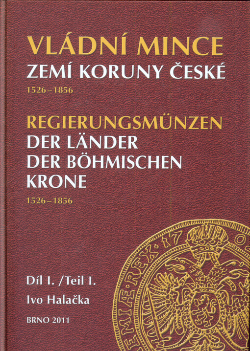 Vládní mince zemí Koruny české (Čechy, Morava, Slezsko) :1526-1856 v době panování rodu Habsburského = Regierungsmünzen der Länder der Böhmischen Krone (Böhmen, Mähren, Schlesien) : 1526-1856 in der Habsburger Herrscherperiode