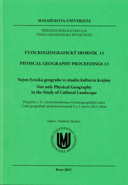 Nejen fyzická geografie ve studiu kulturní krajiny = Not Only Physical Geography in the Study of Cultural Landscape : příspěvky z 32. výroční konference Fyzickogeografické sekce České geografické společnosti konané 4. a 5. února 2015 v Brně