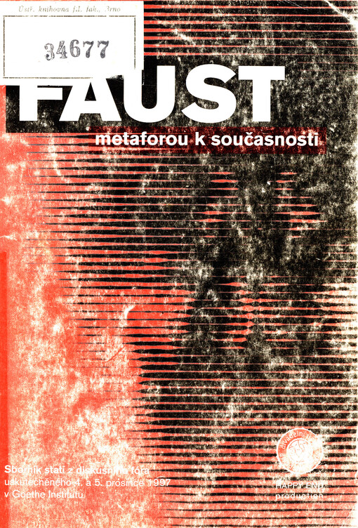 Faust - metaforou k současnosti : sborník statí z diskusního fóra uskutečněného 4. a 5. prosince 1997 v Goethe Institutu