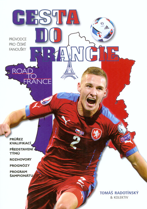 Cesta do Francie : průvodce pro české fanoušky : průřez kvalifikací : představení týmu : rozhovory : prognózy : program šampionátu = Road to France