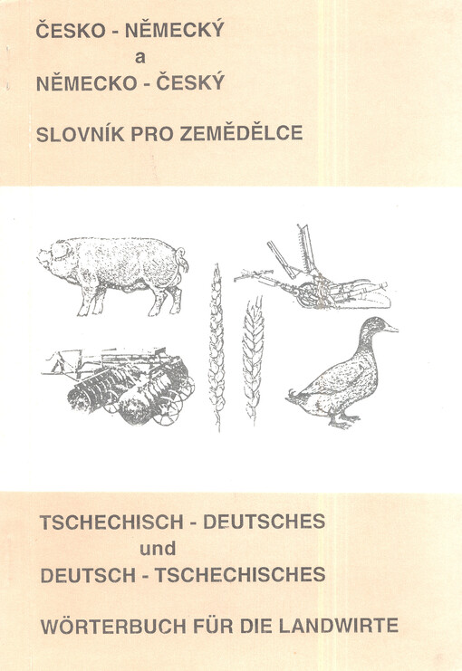Česko-německý a německo-český slovník pro zemědělce =Tschechisch-deutsches und Deutsch-tschechisches Wörterbuch für die Landwirte