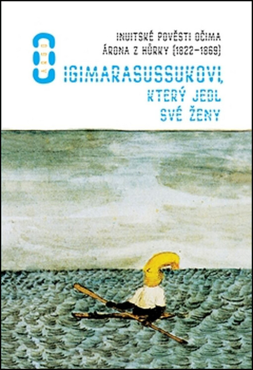 O Igimarasussukovi, který jedl své ženy, Inuitské pověsti očima Árona z Hůrky (1822-1869)