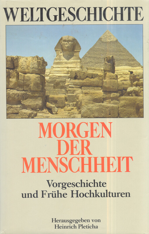 Weltgeschichte. Morgen der Menschheit : Vorgeschichte und frühe Hochkulturen