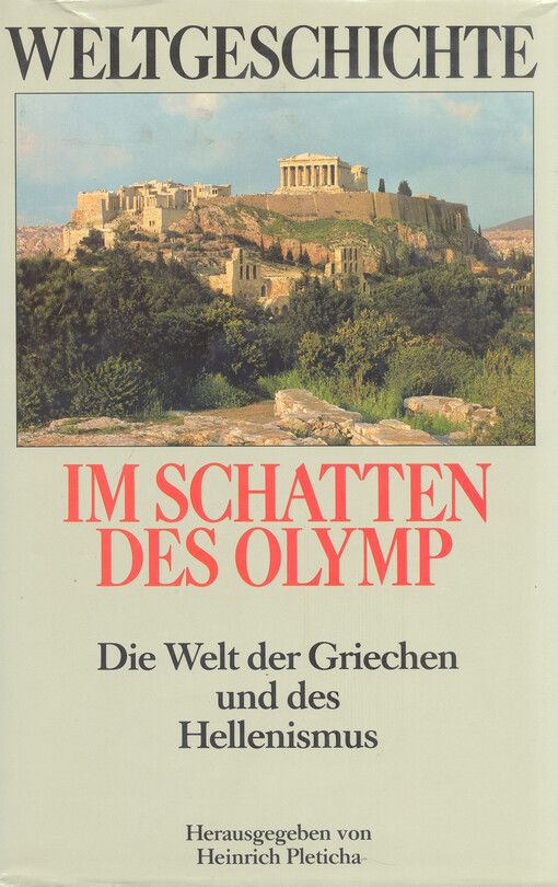 Weltgeschichte. Im Schatten des Olymp : die Welt der Griechen und des Hellenismus