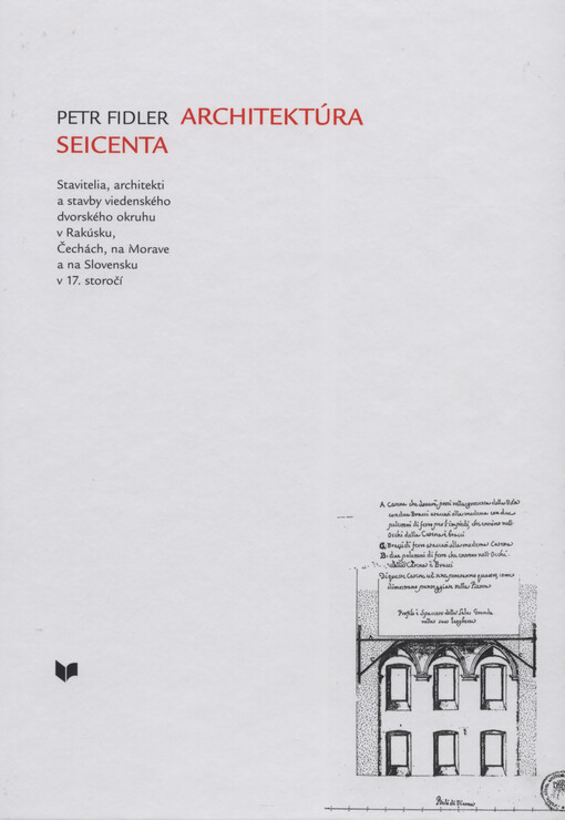 Architektúra seicenta : stavitelia, architekti a stavby viedenského dvorského okruhu v Rakúsku, Čechách, na Morave a na Slovensku v 17. storočí