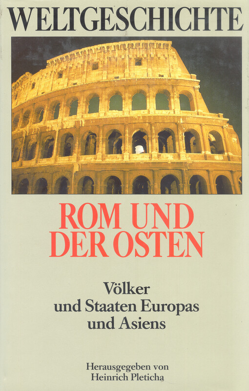 Weltgeschichte. Rom und der Osten : Völker und Staaten Europas und Asiens