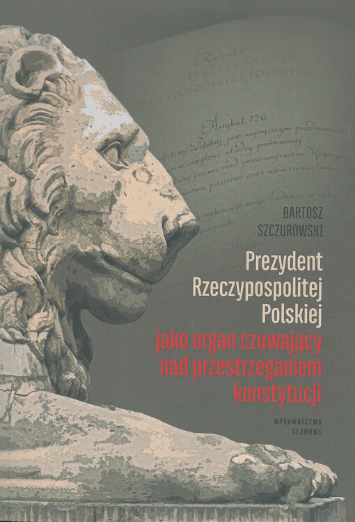 Prezydent Rzeczypospolitej Polskiej jako organ czuwający nad przestrzeganiem konstytucji