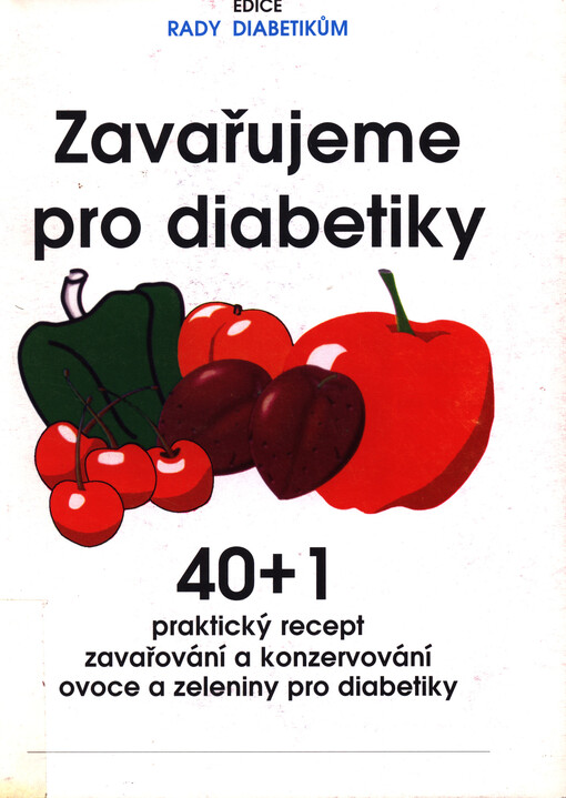 Zavařujeme pro diabetiky :40+1 praktický recept zavařování a konzervování ovoce a zeleniny pro diabetiky