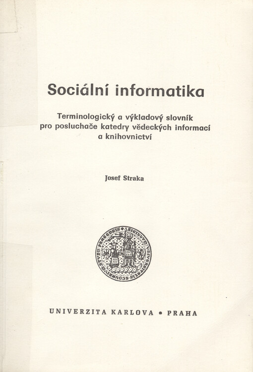 Sociální informatika: terminologický a výkladový slovník pro posl. katedry vědeckých inform. a knihovnictví : skripta pro posl. filoz. fakulty Univ. Karlovy