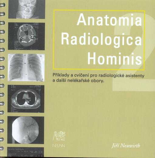 Anatomia Radiologica Hominis =Basic radiologic anatomy : (for health professionals and laymen) = Anatomie radiologique élémentaire : (pour les professions paramédicales et les profanes) = Grundlegende Röntgenanatomie : (für paramedizinische Berufe und für Laien) = Anatomie člověka na RTG obrazech : (pro nelékařské obory a laiky)