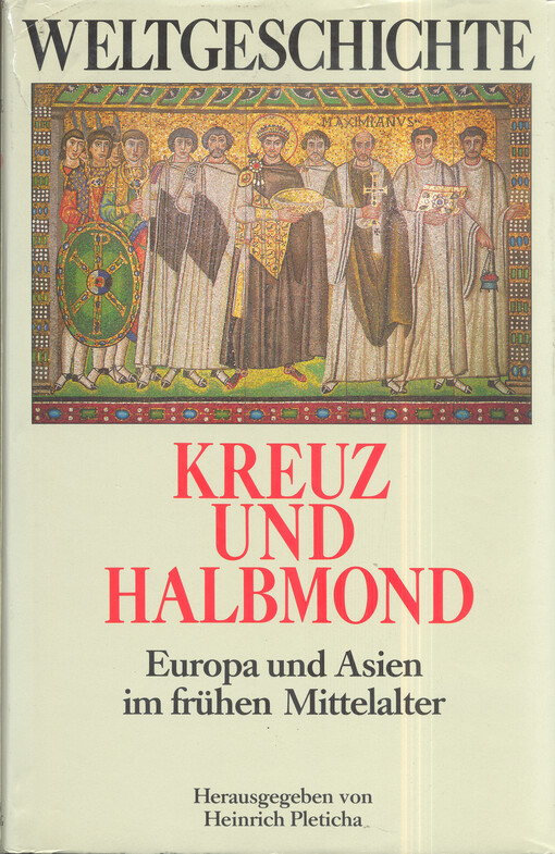 Weltgeschichte. Kreuz und Halbmond : Europa und Asien im frühen Mittelalter