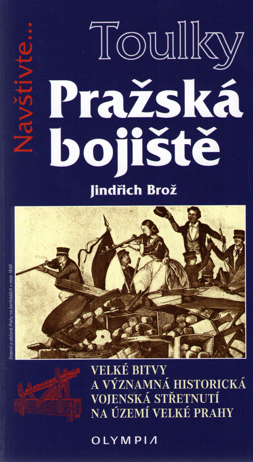 Pražská bojiště: velké bitvy a významná historická vojenská střetnutí na území velké Prahy od založení města až po moderní dobu