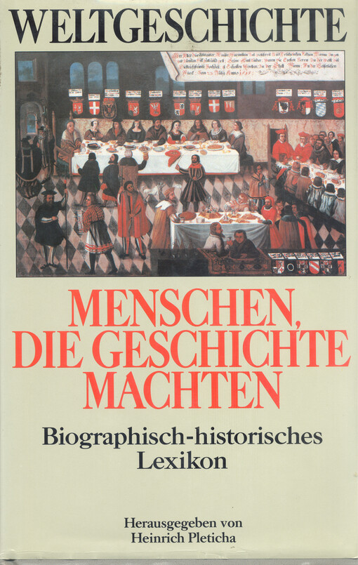 Weltgeschichte. [Band 13.], Menschen, die Geschichte machten : Biographisch-historisches Lexikon