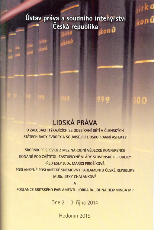Lidská práva - o žalobách týkajících se odebírání dětí v členských státech Rady Evropy a související lidskoprávní aspekty : sborník příspěvků z mezinárodní vědecké konference ... : dne 2.-3 října 2014