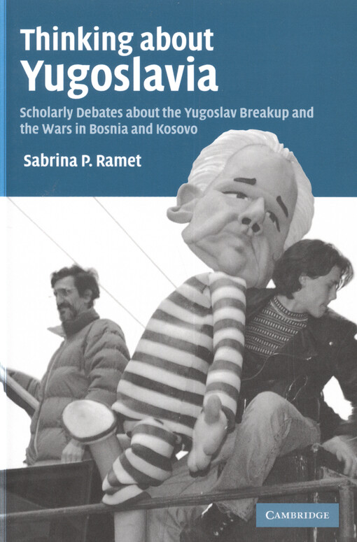 Thinking about Yugoslavia : scholarly debates about the Yugoslav breakup and the wars in Bosnia and Kosovo