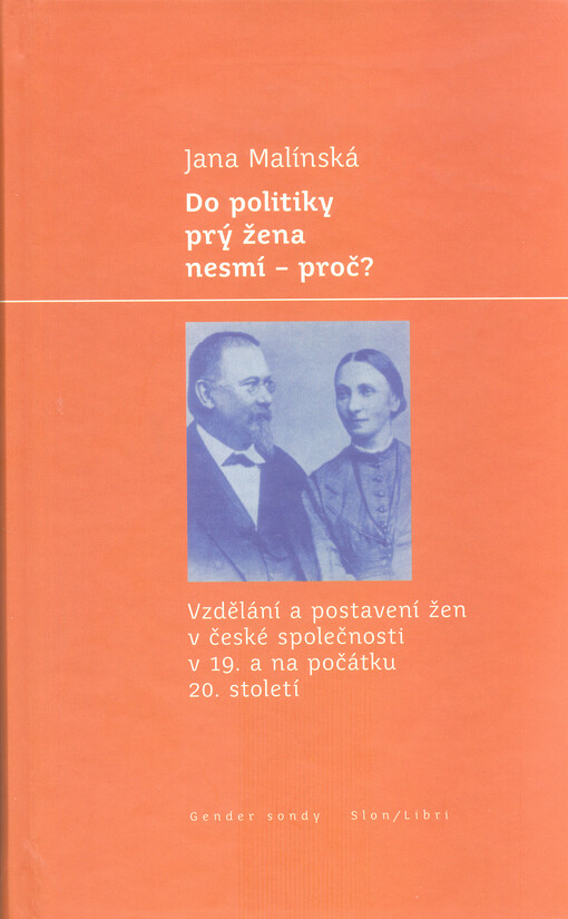 Do politiky prý žena nesmí - proč?: vzdělání a postavení žen v české společnosti v 19. a na počátku 20. století