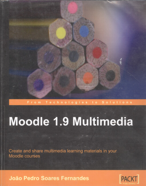 Moodle 1.9 multimedia : create and share multimedia learning materials in your Moodle courses