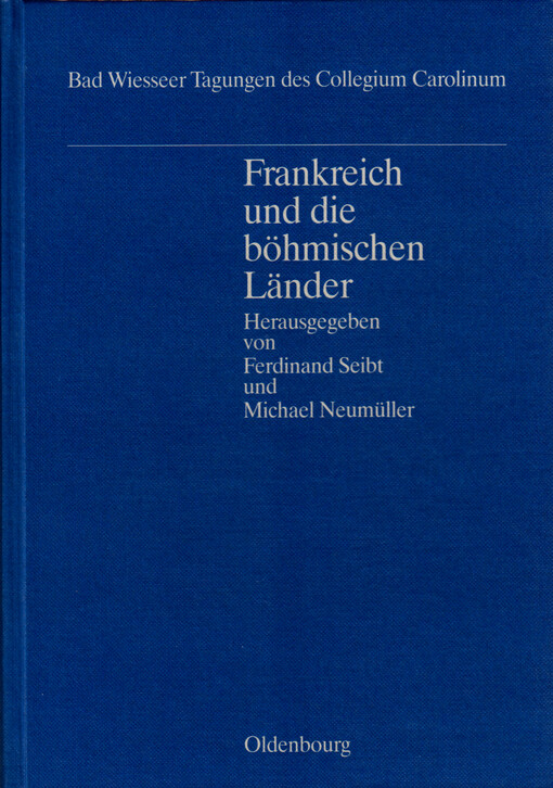 Frankreich und die böhmischen Länder im 19. und 20. Jahrhundert : Beiträge zum französischen Einfluß in Ostmitteleuropa : Vorträge der Tagungen des Collegium Carolinum in Bad Wiessee vom 28. bis 30. November 1986 und vom 20. bis 22 November 1987