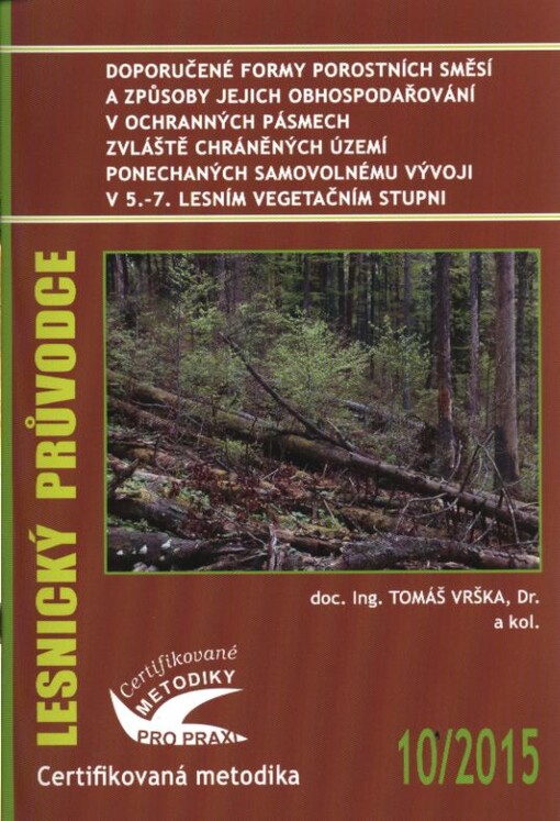 Doporučené formy porostních směsí a způsoby jejich obhospodařování v ochranných pásmech zvláště chráněných území ponechaných samovolnému vývoji v 5.-7. lesním vegetačním stupni : certifikovaná metodika