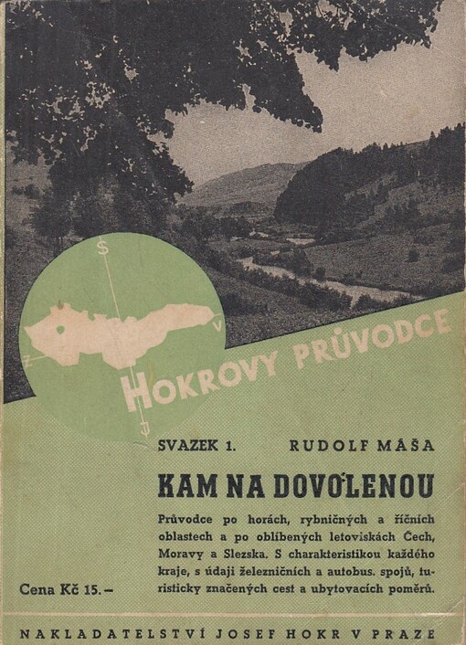 Kam na dovolenou :průvodce po horách, rybničných a říčních oblastech a po oblíbených letoviskách Čech, Moravy a Slezska : S charakteristikou každého kraje, s údaji železničních a autobusových spojů, turisticky značených cest a ubytovacích poměrů