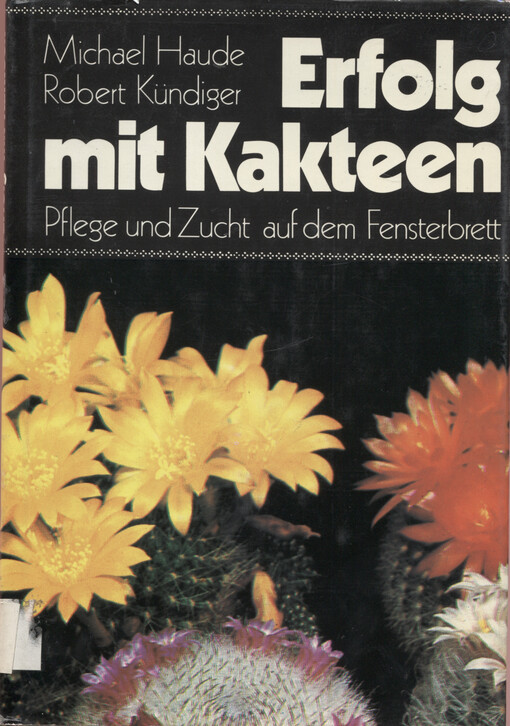 Erfolg mit Kakteen : Pflege und Zucht auf dem Fensterbrett