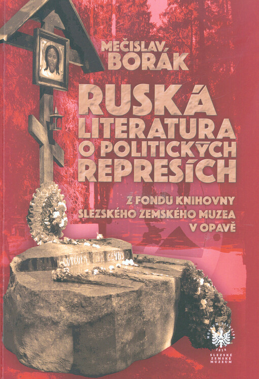 Ruská literatura o politických represích : z fondu Slezského zemského muzea v Opavě