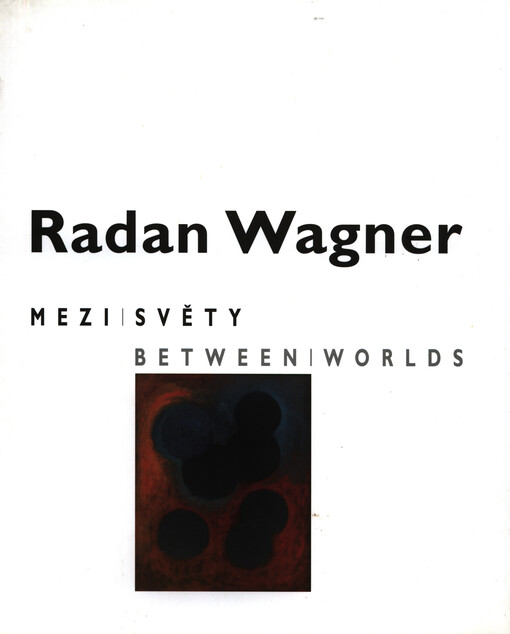 Radan Wagner :mezi světy = between worlds